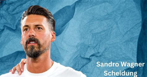 sandro wagner scheidung weltvermoegende