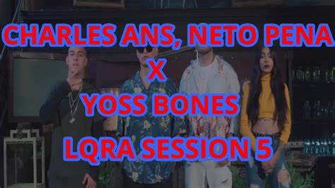 Charles Ans x Neto Peña x Yoss Bones LQRA Session 5 VERSION CORTA