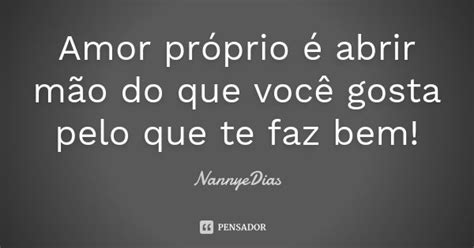 Amor Próprio é Abrir Mão Do Que Você Nannyedias Pensador