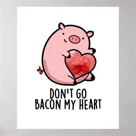 Don T Go Bacon My Heart Funny Pig Pun Poster Zazzle