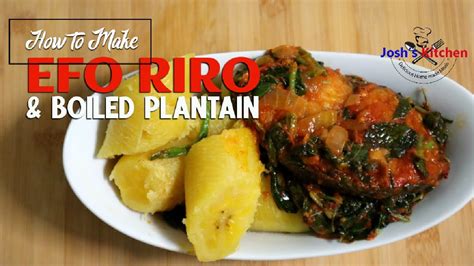 How To Make Efo Riro Boiled Plantain Nigerian Meal Vegetable Soup