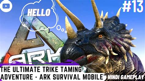 Ark Survival Evolved Mobile Taming Trike A Wild And Exciting