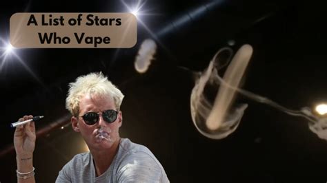 Vaping Celebrities New List Of Stars Who Vape In