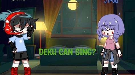 Deku Can Sing Mhabnha Gacha Club Youtube