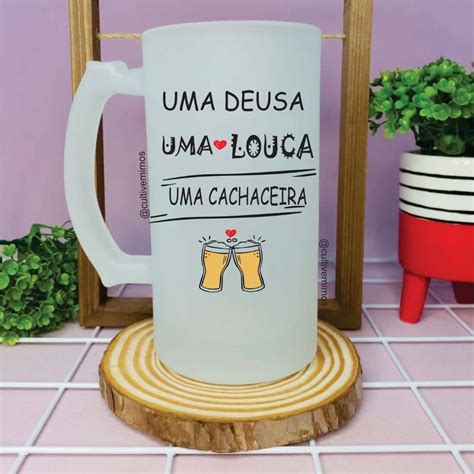 Caneca De Chopp Personalizada Uma Deusa Uma Louca Uma Cachaceira