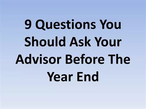 Ppt 9 Questions You Should Ask Your Advisor Before The Year End