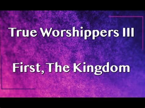 True Worshippers Iii First The Kingdom Pastor Anthony Locascio