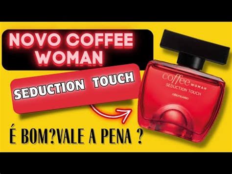 Coffee Woman Seduction Touch O Botic Rio Lan Amento Resenha Youtube