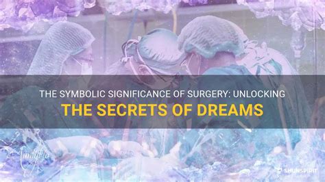 The Symbolic Significance Of Surgery Unlocking The Secrets Of Dreams