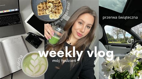 Tygodniowy Vlog Moje Daily Life Produktywny Czas Co Jem W Ci Gu