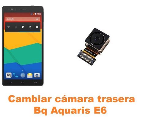 Cambiar Cámara Trasera Bq Aquaris E6 Reparación de Móvil