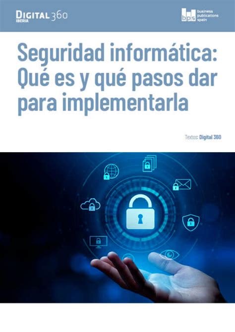 Seguridad Informática Qué Es Y Qué Pasos Dar Para Implementarla Computing