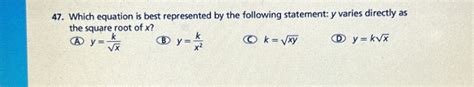 Solved 47 Which Equation Is Best Represented By The Following Statement Y Varies Directly As