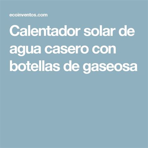 Calentador Solar De Agua Casero Con Botellas De Gaseosa Calentador