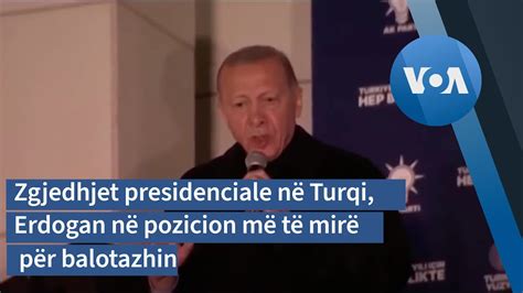 Zgjedhjet Presidenciale Në Turqi Erdogan Në Pozicion Më Të Mirë Për