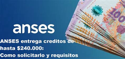 Anses Entrega Creditos De Hasta Como Solicitarlo Y Requisitos