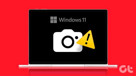 5 Ways To Fix Camera Not Working On Windows 11 Guiding Tech