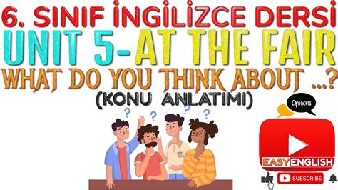 6 SINIF İNGİLİZCE DERSİ 5 ÜNİTE AT THE FAIR WHAT DO YOU THINK ABOUT