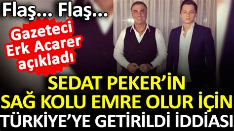 Sedat Peker In Sa Kolu Emre Olur T Rkiye Ye Getirildi I Iddia Edildi