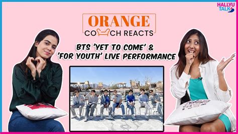 Orange Couch Reacts BTS Proof Yet To Come For Youth Live