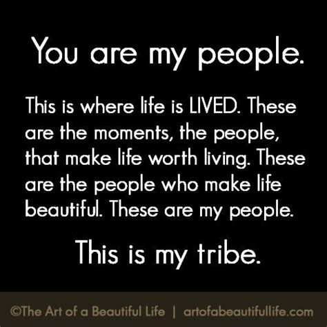 You Are My People The Art Of A Beautiful Life Tribe Quotes