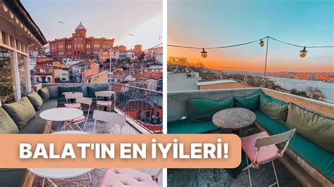 Eski İstanbul un Resmi Balat ta Mutlaka Görmeniz Gereken En İyi Mekanlar