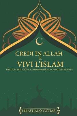 Credi In Allah E Vivi L Islam Libri Sulla Religione La Spiritualit E