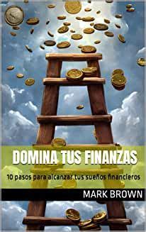 Descargar Gratis Domina Tus Finanzas 10 Pasos Para Alcanzar Tus