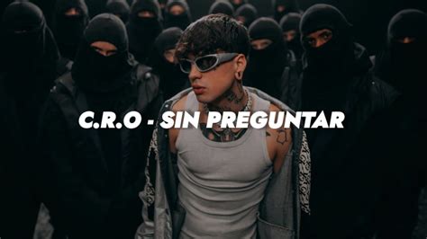 C R O Sin Preguntar Letra Youtube Music