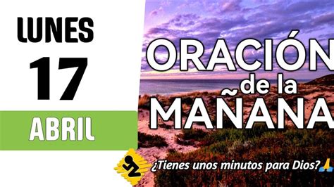 Oracion de la mañana de hoy Lunes 17 de abril del 2023la gracia es un