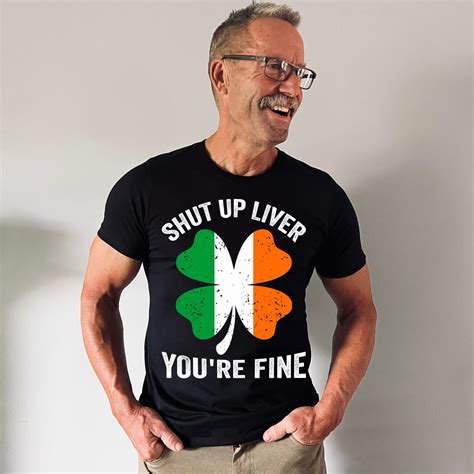 Shut Up Liver Youre Fine Shirt St Patricks Day Shirt Irish Shirt