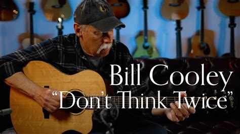 Bill Cooley Dont Think Twice Tnag Session Youtube