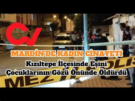 MARDİN DE KADIN CİNAYETİ Eşini Çocuklarının Gözü Önünde Öldürdü