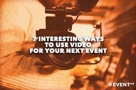 7 Interesting Ways To Use Video For Your Next Event