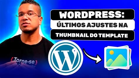 Wordpress Ajustando Nossa Thumbnail Do Template Torne Se Um