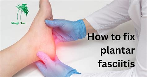 How To Fix Plantar Fasciitis Nirogi Tan