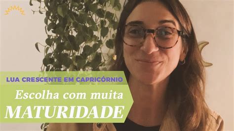 Lua Crescente em Capricórnio ESCOLHA muita MATURIDADE YouTube