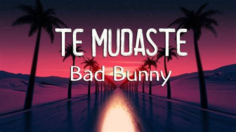 Bad Bunny Te Mudaste Letralyrics Youtube