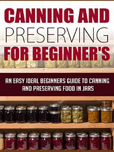 Canning And Preserving For Beginners An Easy And Ideal Beginners