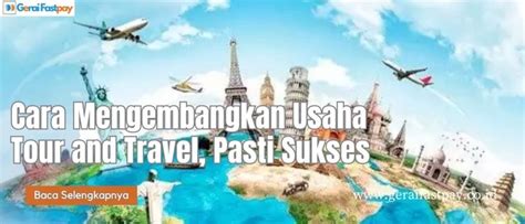 Cara Mengembangkan Usaha Tour And Travel Pasti Sukses