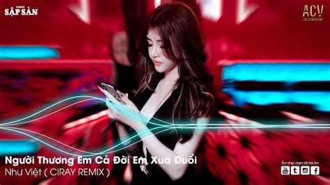 Người Thương Em Cả Đời Em Xua Đuổi Remix Ai Chung Tình Được Mãi Remix