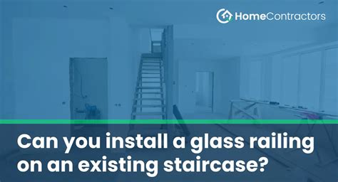 Can you install a glass railing on an existing staircase? - HomeContractors.com