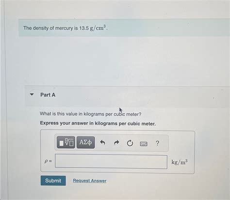 Solved The density of mercury is 13.5gcm3.Part AWhat is this | Chegg.com