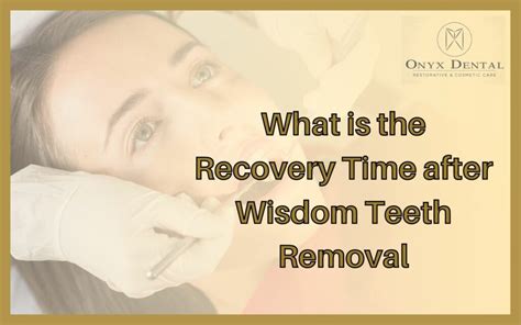 What Is The Recovery Time After Wisdom Teeth Removal Onyx Dental