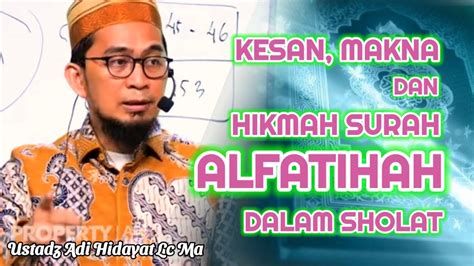 Kesan Makna Dan Hikmah Surah ALFATIHAH Dalam Sholat Ustadz Adi