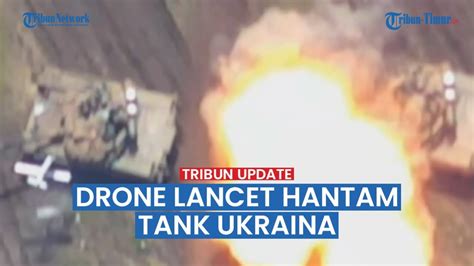 FULL Video Drone Lancet Rusia Hantam Tank Ukraina Di Garis Depan