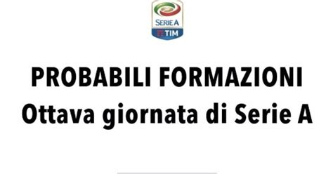 Probabili Formazioni Ottava Giornata Serie A Chi Schierare Al Fantacalcio