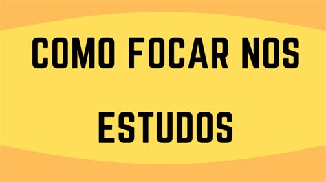 Como FOCAR Nos Estudos Algumas Dicas Práticas