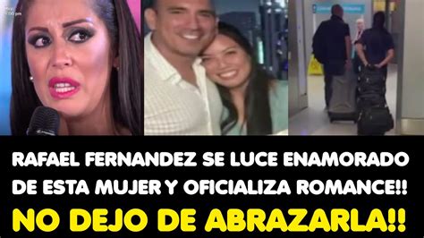 RAFAEL FERNANDEZ SE LUCE ENAMORADO DE ESTA MUJER Y OFICIALIZA ROMANCE