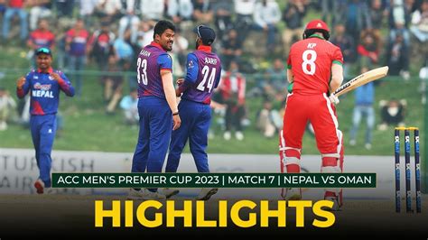 Match Highlights Match 7 Nepal Vs Oman Acc Mens Premier Cup 2023